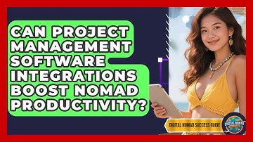Can Project Management Software Integrations Boost Nomad Productivity? - Digital Nomad Success Guide
