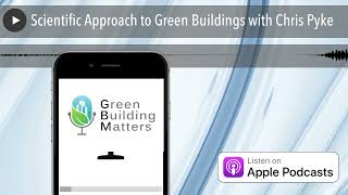 Scientific Approach to Green Buildings with Chris Pyke