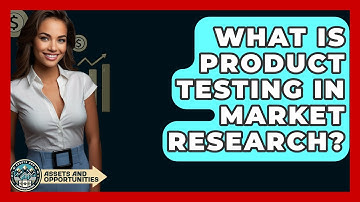 What Is Product Testing In Market Research? - AssetsandOpportunity.org