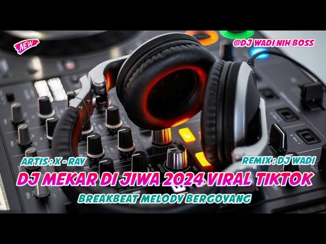 DJ MEKAR DI JIWA 2024 BREAKBEAT VIRAL TIKTOK TERBARU [ DJ WADI BREAKBEAT OFFICIAL ] class=