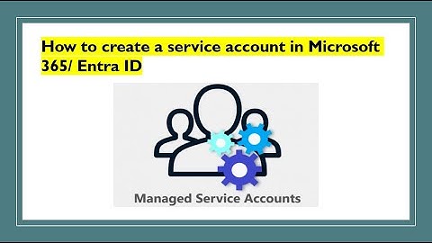 How to create a service account in Microsoft 365/ Entra ID