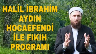 HALİL İBRAHİM AYDIN HOCAEFENDİ İLE FIKIH PROGRAMI 46.BÖLÜM