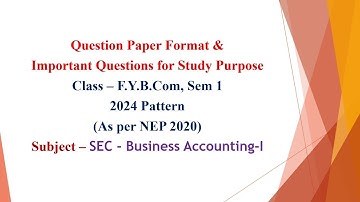 FYBcom, Sem 1 - 2024 Pattern- SEC-Business Accounting I - Question Paper Format & Important Question