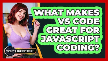 What Makes VS Code Great For JavaScript Coding? - JavaScript Toolkit