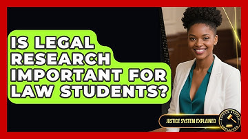 Is Legal Research Important for Law Students? - Justice System Explained