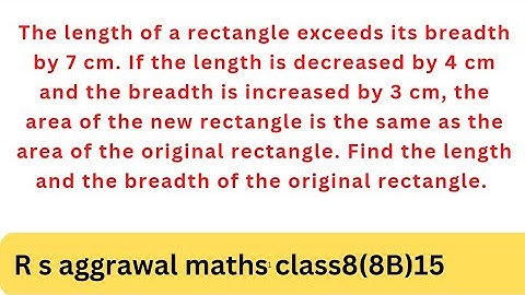 The length of a rectangle exceeds its breadth by 7 cm. If the length is decreased by 4 cm and the