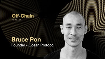 Bruce Pon: Ocean Protocol, AI, Human Creativity, NewData Economy Blockchain | Off-Chain Podcast #006