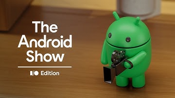 The Android Show: I/O Edition