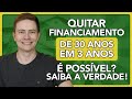 🏠 QUITAR FINANCIAMENTO IMOBILIÁRIO DE 30 ANOS EM 3 ANOS É POSSÍVEL? SAIBA A VERDADE!