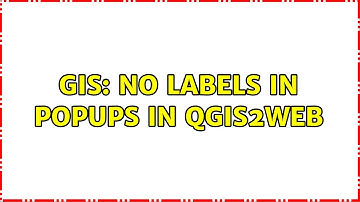 GIS: No labels in popups in qgis2web