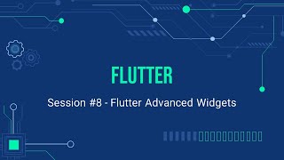 Session #8 - Flutter Advanced Widgets