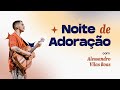  noite de adorao  alessandro vilas boas  comunidade do rei