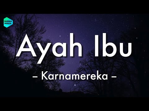 Karnamereka - Ayah Ibu (Lirik Lagu) 🎵 ~ Suatu saat nanti kan kugantikan tugasmu ayah