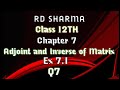 RD Sharma | Class 12 | Chapter 7 | Adjoint and Inverse of Matrix | Ex 7.1 | Q7(iii) to (vi) |