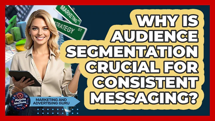 Why Is Audience Segmentation Crucial For Consistent Messaging? - Marketing and Advertising Guru