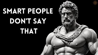 14 Things Someone Smart Never Says - Stoic Wisdom