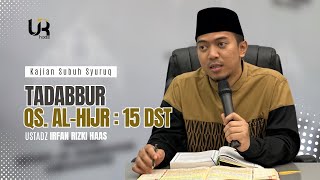 Tadabur Quran (QS. Al Hijr : 15)- Ust. Irfan Rizki Haas M.Ag