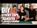 How to make DIY Sticky Tape Transfer Feat. Sherry Shroff & Vaibhav Talwar