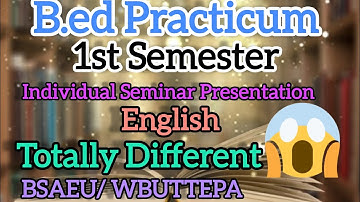 #1.1.5 B Ed Practicum 1st Sem course 1.1.5 // Individual Seminar Presentation In English PPT