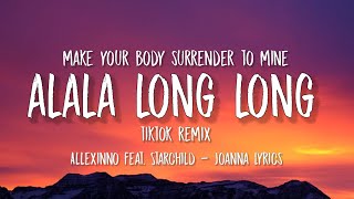 alala long long tiktok remix | make your body surrender to mine (Joanna Extended Version)