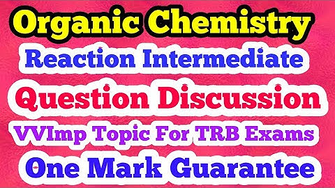 Latest Video for TRB Exam| Question Discussion from Organic Chemistry | Reaction Intermediate|vvvimp