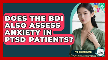 Does The BDI Also Assess Anxiety In PTSD Patients? - PTSD Support Channel