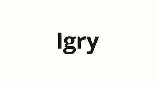 How To Pronounce Igry Игры Games In Russian