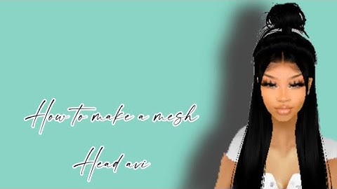 How to make a mesh head avi