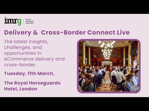 Delivery & Cross-Border Connect Live 2025 - video from IMRG