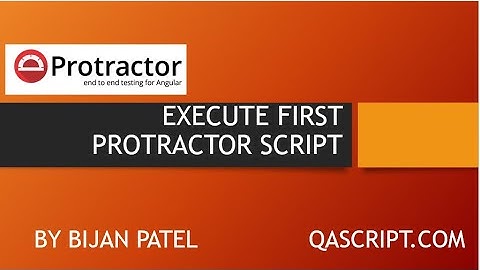 Introduction To Protractor Framework - Setup and Execute your first script in Protractor
