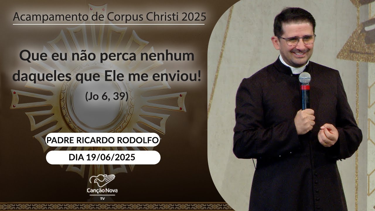Que eu não perca nenhum daqueles que Ele me enviou! (Jo 6, 39) - Padre Ricardo Rodolfo - 19/06/2025