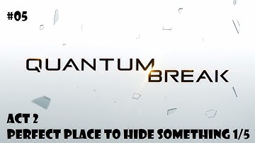 Quantum Break | #05 Act 2 - Perfect place to hide something 1/5 | GamePlay HD Xbox One