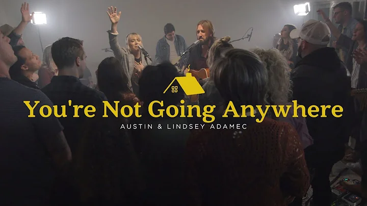 You're Not Going Anywhere - Austin & Lindsey Adame...
