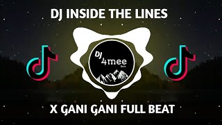 DJ INSIDE THE LINES X GANI GANI FULL BEAT VIRAL DITIKTOK
