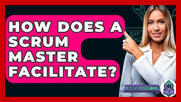 How Does A Scrum Master Facilitate? - Next LVL Programming