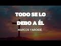 TODO SE LO DEBO A ÉL-Marcos Yaroide(Letra)Si en mi aliento,Dios no fuera el viento/Cómo podría vivir