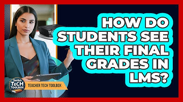 How Do Students See Their Final Grades in LMS?