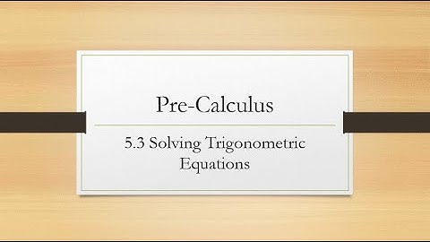 5 3 Solving Trig Equations