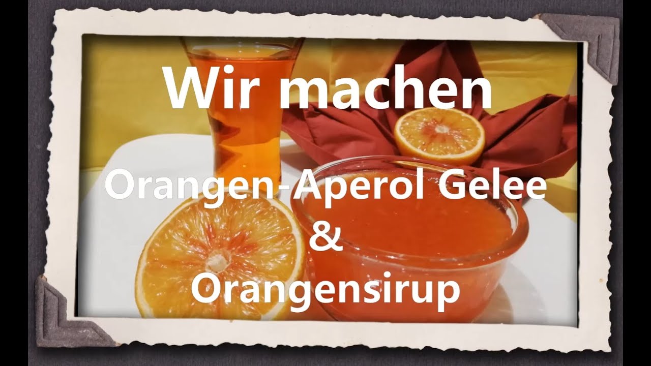 Wir machen Orangen Aperol Gelee & Orangensirup