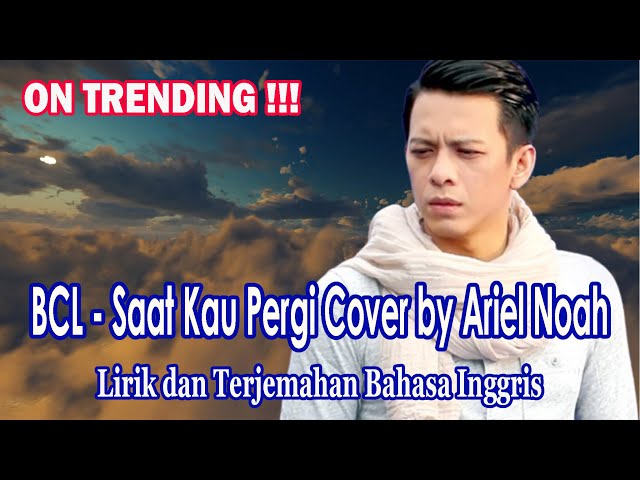 Saat Kau Pergi - BCL Cover by Ariel Noah (Lirik,Terjemahan Bahasa Inggris) | Keren Ariel Nyanyi Lagu class=