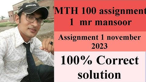 Mth 101 assignment 1 solution 2023 section Mr. Mansoor