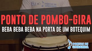 Ponto de Pombo Gira - Beba beba beba na porta de um botequim