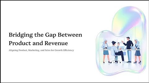 Bridging The Gap Between Product And Revenue presented by  Uche Olaitan