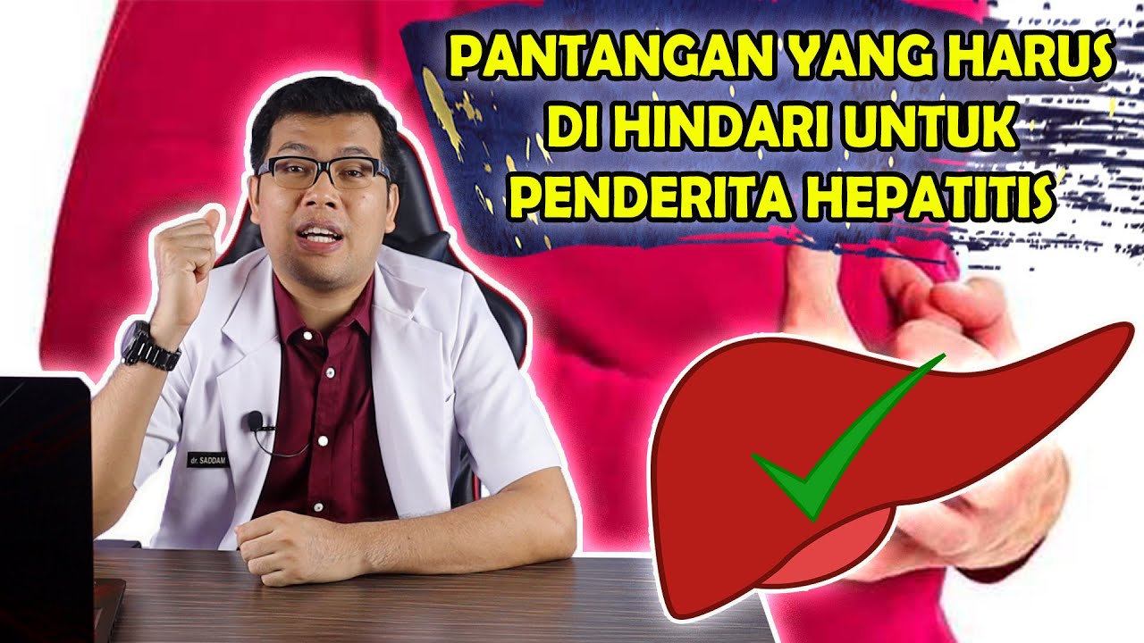 PANTANGAN YANG HARUS DIHINDARI UNTUK PENDERITA HEPATITIS - DOKTER SADDAM ISMAIL