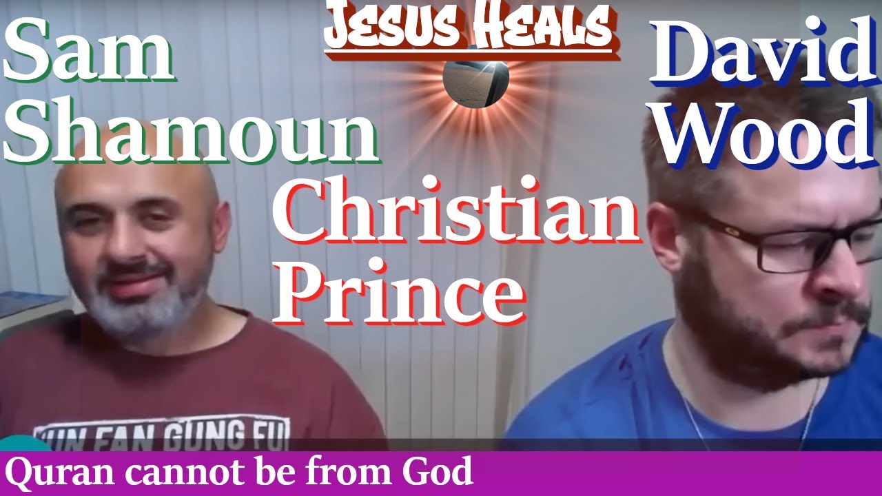 Jesus Heals: Christian Prince, David Wood & Sam Shamoun. What's the ...