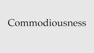 How to Pronounce Commodiousness