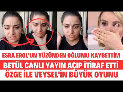 ESRA EROL YÜZÜNDEN OĞLUMU KAYBETTİM BETÜL CANLI YAYINDA VEYSEL ÖZGENİN BİRLİKTE SİBELCAN SEDA SAYAN