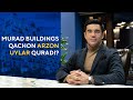 NEGA "MURAD BUILDINGS" UYLARI QIMMAT? | Murad Nazarov