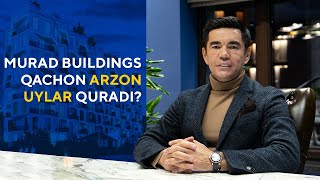 NEGA "MURAD BUILDINGS" UYLARI QIMMAT? | Murad Nazarov