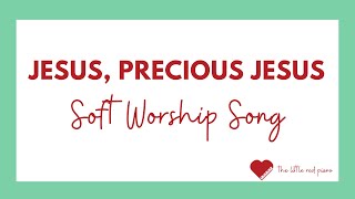 Vignette de la vidéo "Jesus, Precious Jesus - Acoustic, Soft Worship Song with Lyrics"
